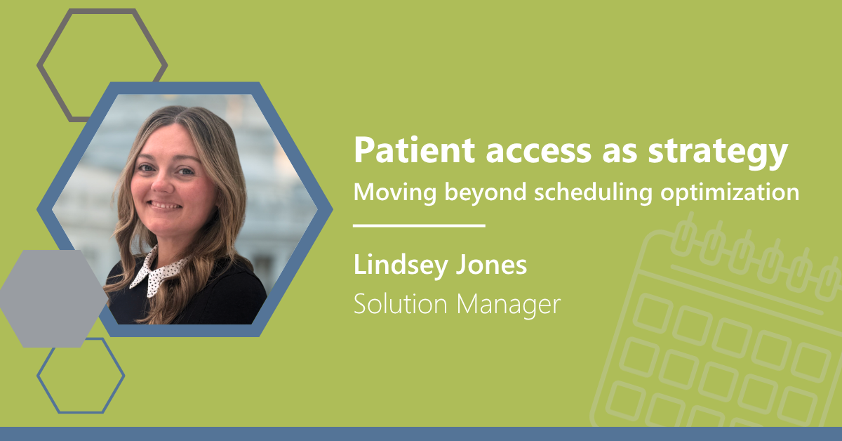 Patient access as strategy: Moving beyond scheduling optimization by Lindsey Jones, Cardamom Solution Manager