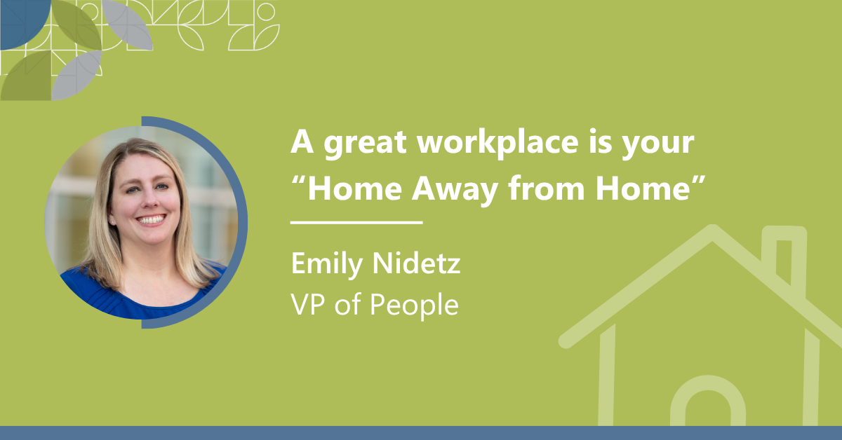 A great workplace is you "Home Away from Home" by Emily Nidetz, VP of People